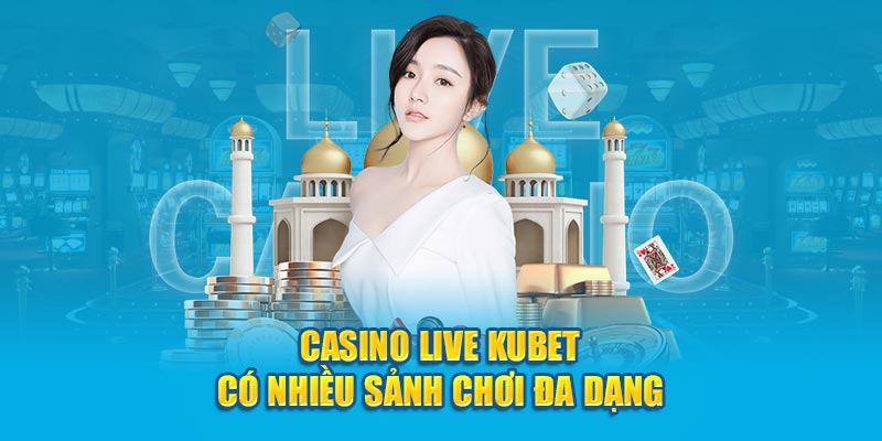 casino-live-kubet-co-nhieu-sanh-choi-da-dang