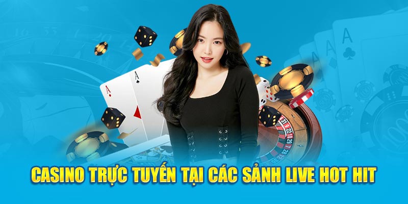 casino-truc-tuyen-tai-cac-sanh-live-hot-hit