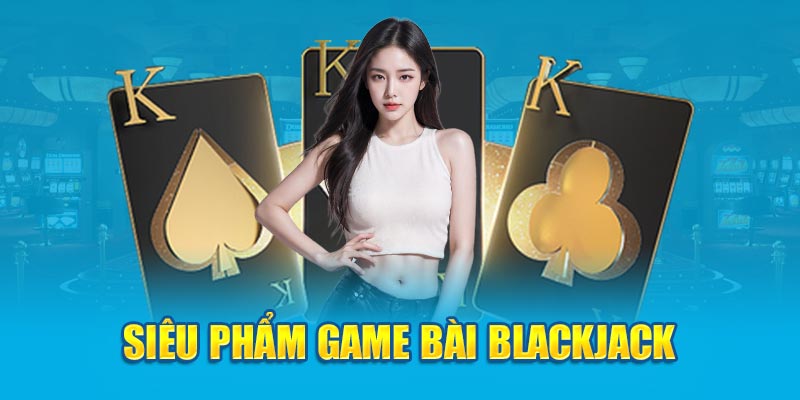sieu-pham-game-bai-blackjack